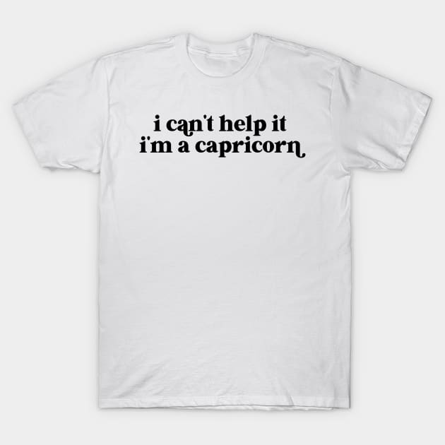 i can't help it i'm a capricorn T-Shirt by lilacleopardco